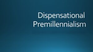 Dispensational Premillenialism